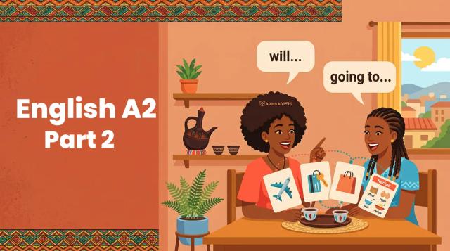 እንግሊዝኛ A2 ክፍል 2፡ የወደፊት ዕቅዶች እና ሃሳቦችን ማገናኘት