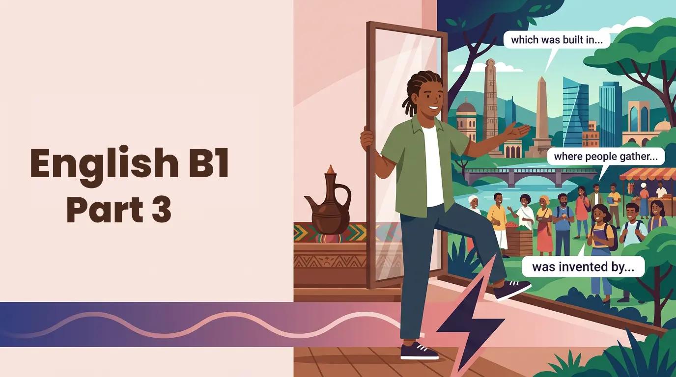 እንግሊዝኛ B1 ክፍል 3፡ የተራቀቀ አወቃቀር እና ስለ ዓለም መግለጽ